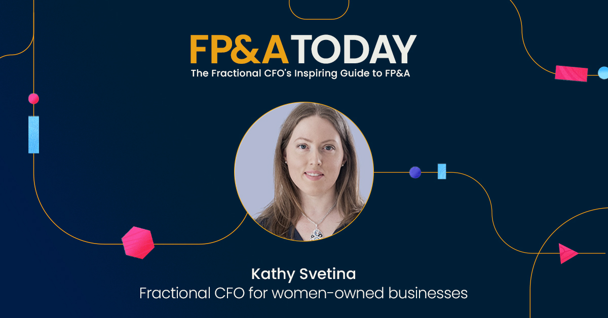 FP&A Today, Episode 12: Kathy Svetina, The Fractional CFO’s Inspiring Guide to FP&A