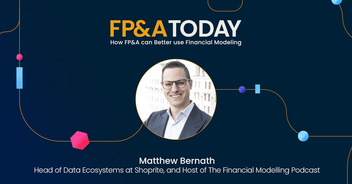 FP&A Today: Episode 15 Matthew Bernath, Host of The Financial Modelling Podcast