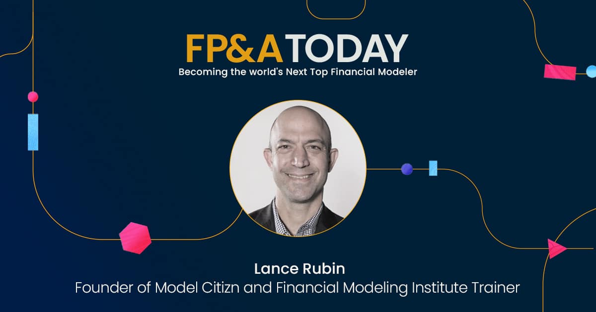 FP&A Today, Episode 14: Lance Rubin, Becoming the World’s Next Top Financial Modeler