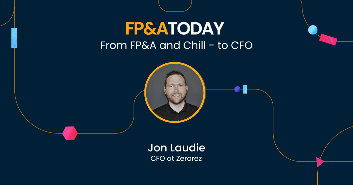 FP&A Today Episode 21, Jon Laudie: From FP&A and Chill, to CFO