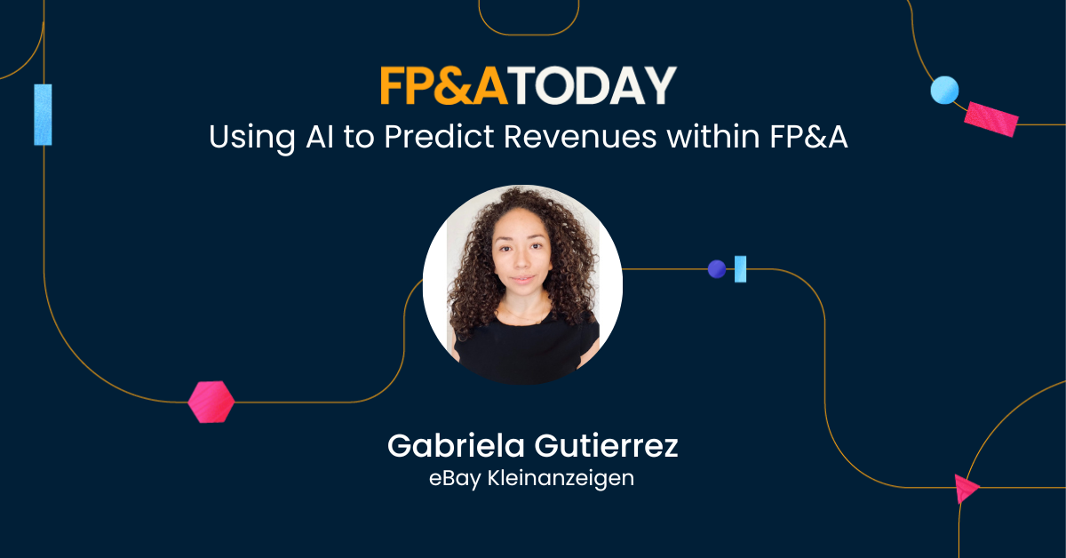 FP&A Today Episode 22: Gabriela Gutierrez: Using AI to Predict Revenues within FP&A