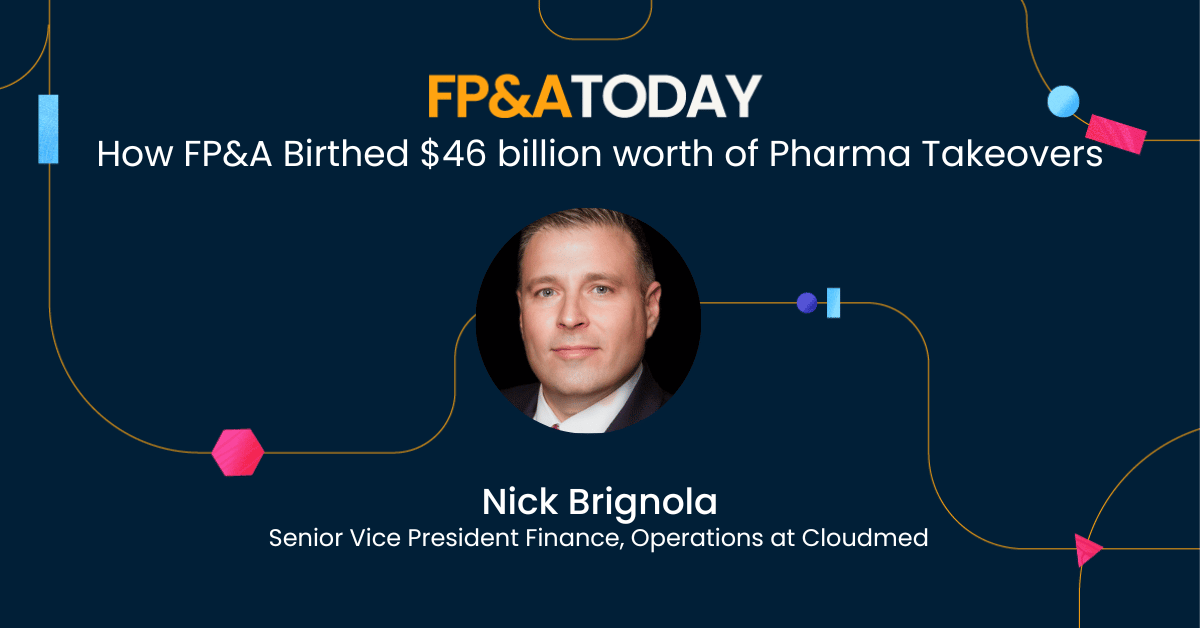 FP&A Today, episode 25, Nick Brignola: How FP&A Birthed $46 billion worth of Pharma Takeovers