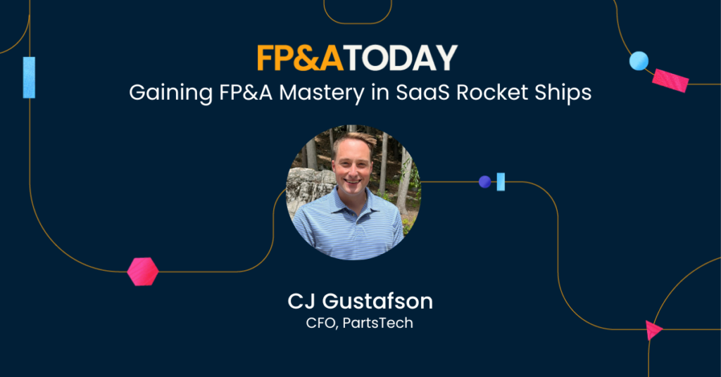 FP&A Today episode 23: CJ Gustafson, Gaining FP&A Mastery in SaaS Rocket Ships
