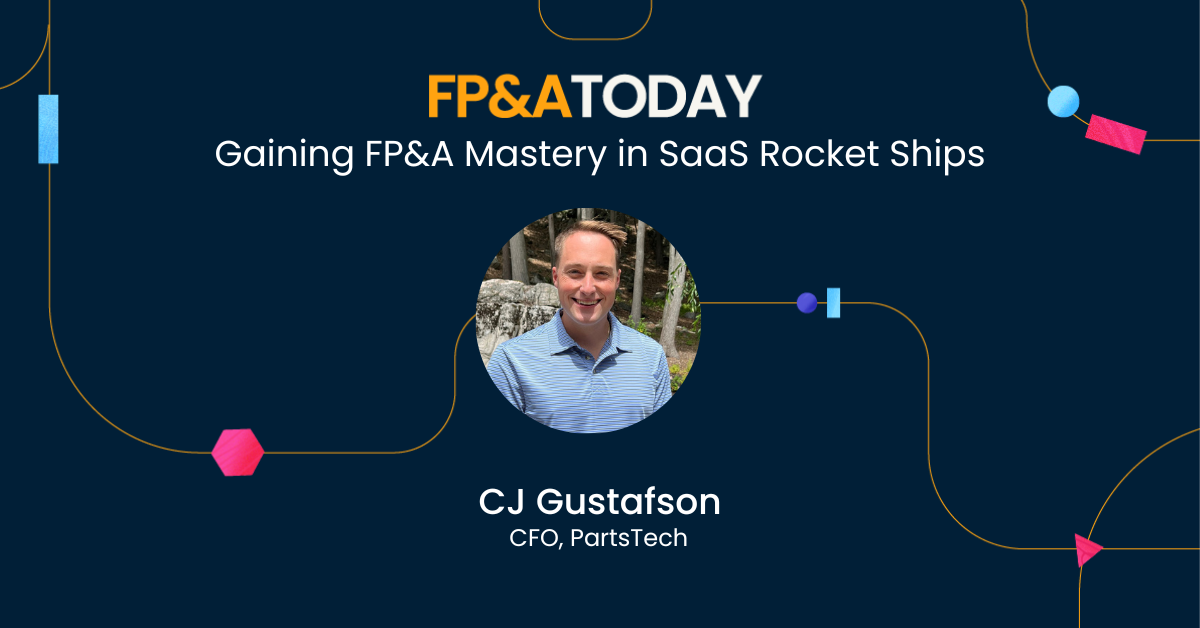 FP&A Today episode 23: CJ Gustafson, Gaining FP&A Mastery in SaaS Rocket Ships