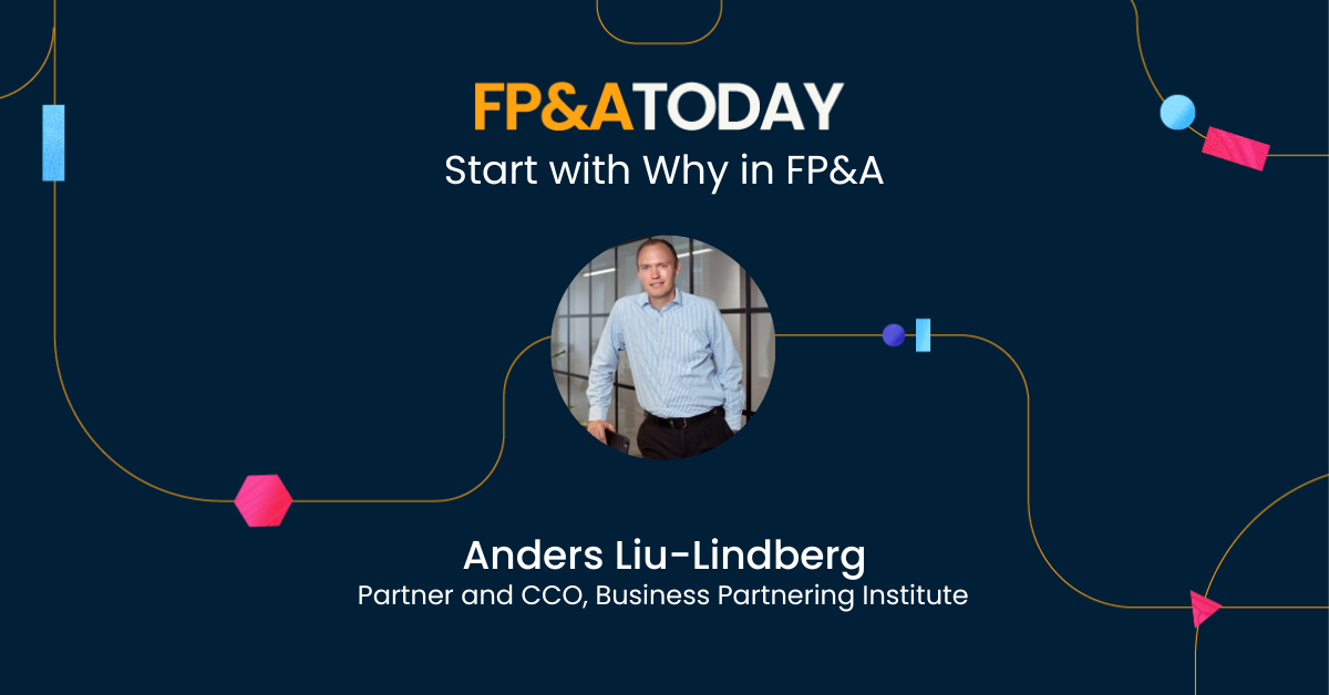 FP&A Today, Episode 28, Anders Liu-Lindberg: Start with Why in FP&A