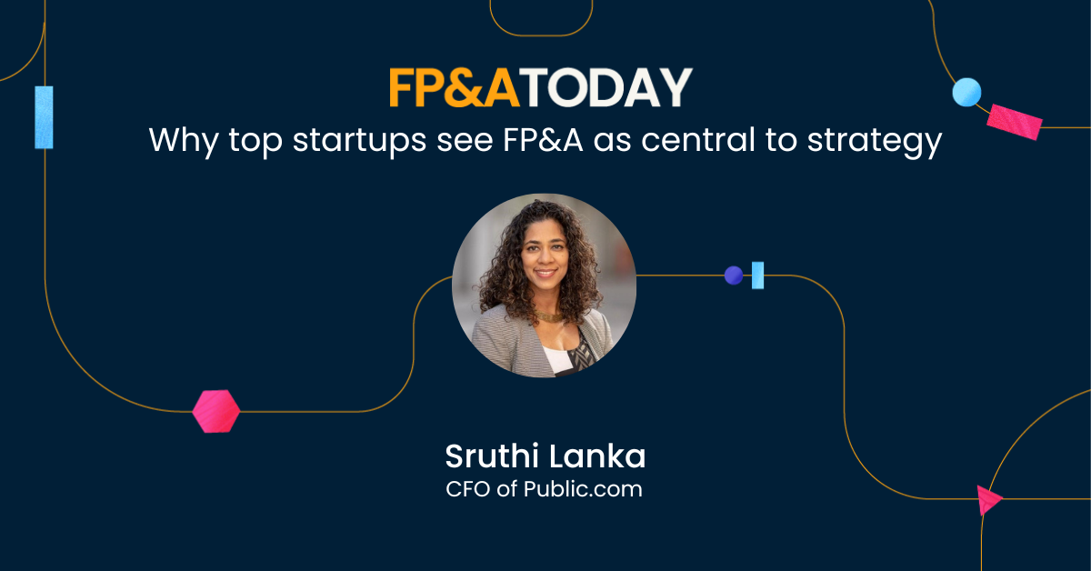 FP&A Today Episode 30, Sruthi Lanka: Why Top Startups see FP&A as Central to Strategy