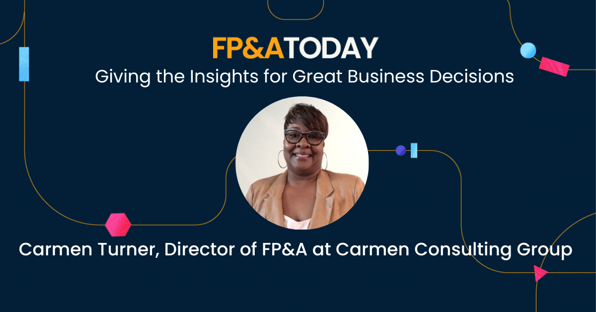 FP&A Today, Episode 45, Carmen Turner: Giving the Insights for Great Business Decisions