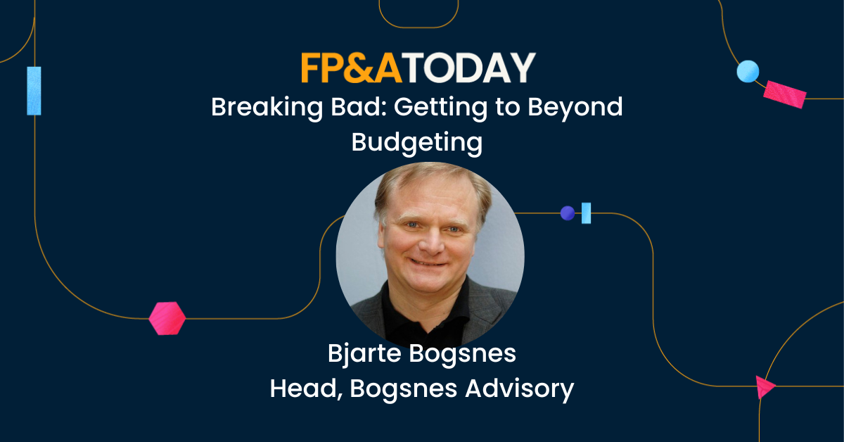 FP&A Today, Episode 58, Breaking Bad: Getting to Beyond Budgeting