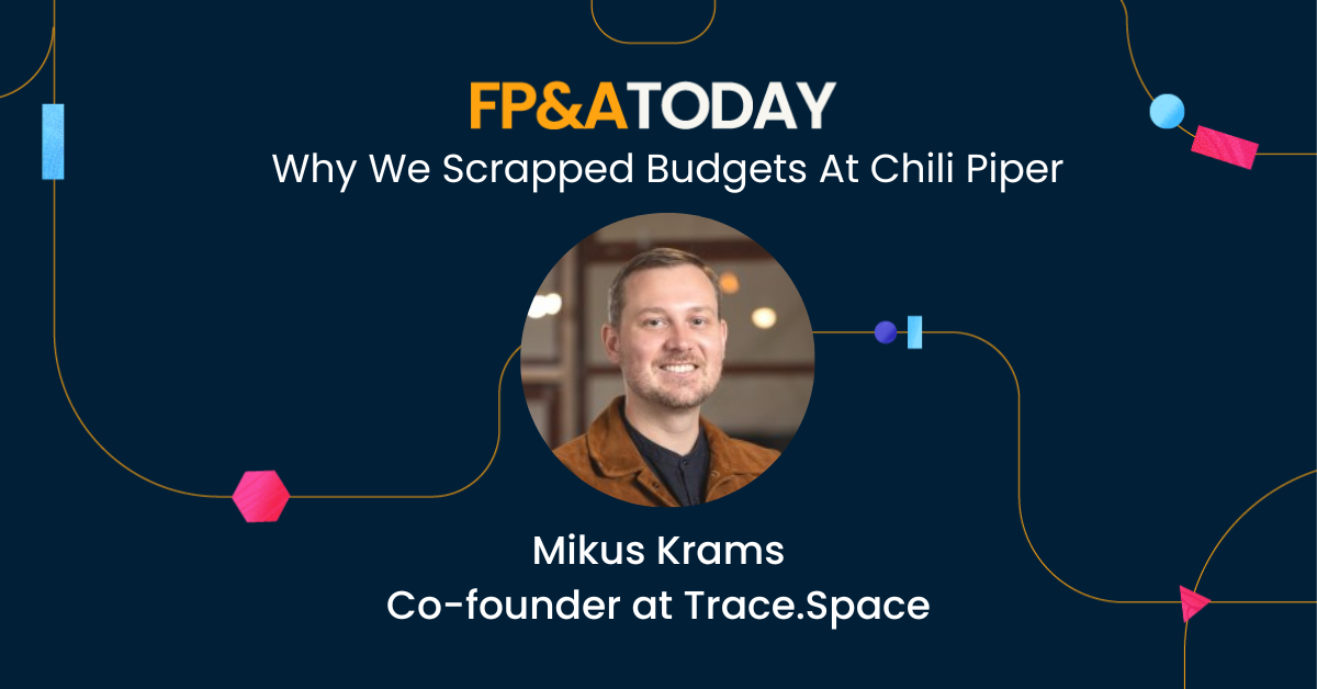 FP&A Today, Episode 55, <strong>Mikus Krams: Why We Scrapped Budgets At Chili Piper</strong>