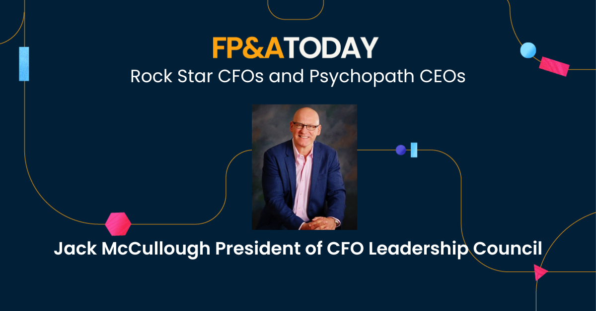 Jack McCullough – Rock Star CFOs and Psychopath CEOs – on the FP&A Today podcast