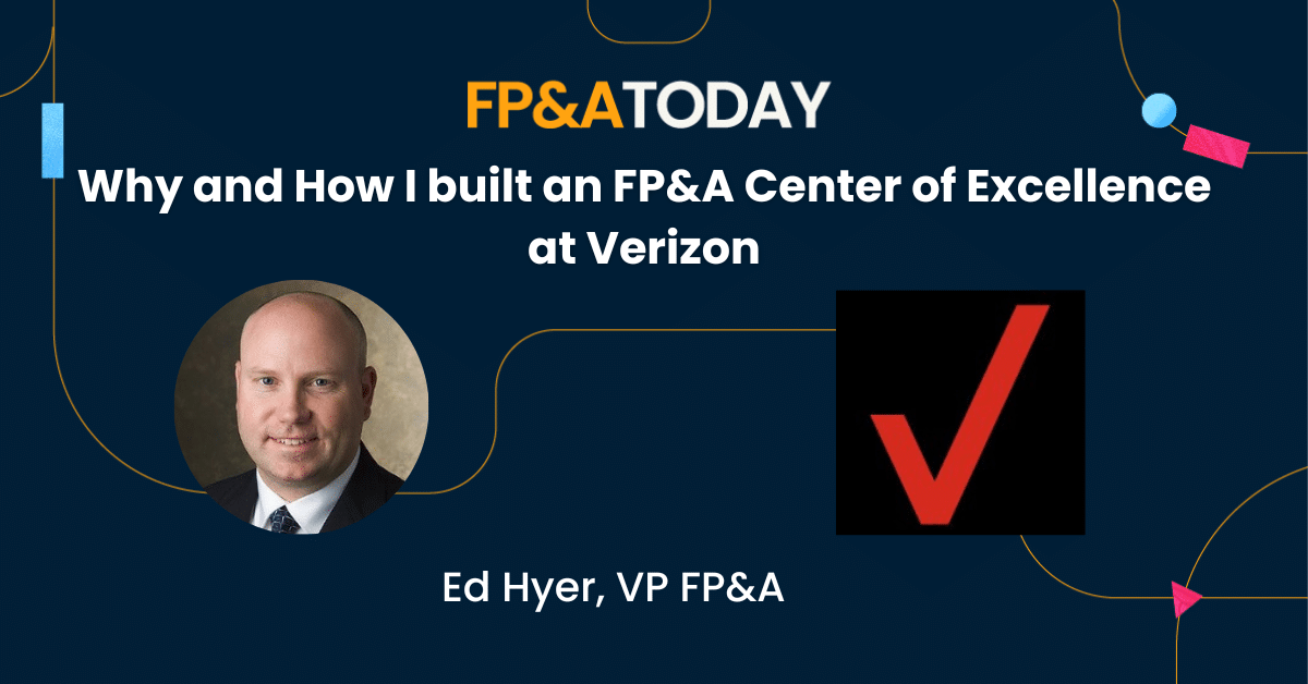 Why and How I built an FP&A Center of Excellence at Verizon – Ed Hyer