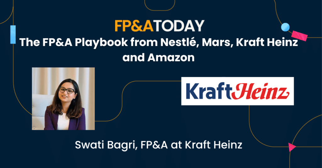 The FP&A Playbook from Nestlé, Mars, Kraft Heinz and Amazon: Swati Bagri 