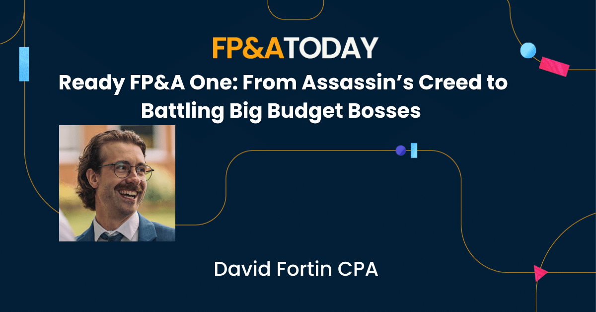 Ready FP&A One: From Assassin’s Creed to Battling Big Budget Bosses – David Fortin