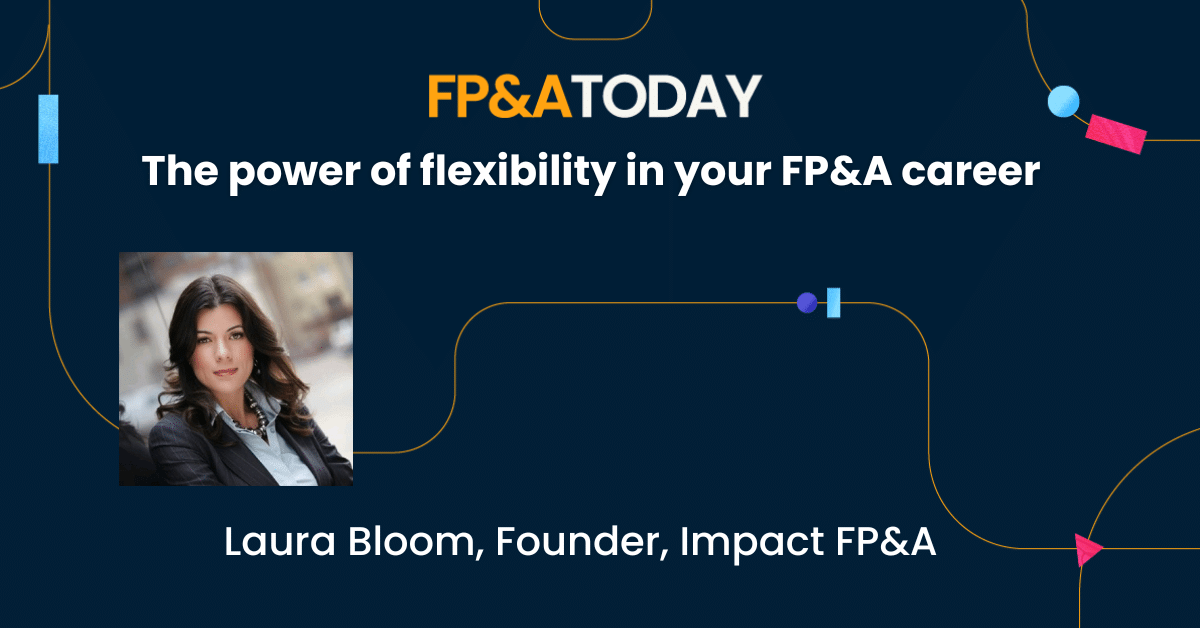 The power of flexibility in your FP&A career – Laura Bloom