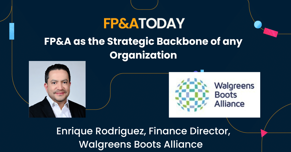 FP&A as the Strategic Backbone: Enrique Rodriguez, Walgreens Boots Alliance