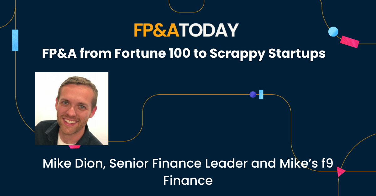 FP&A from Fortune 100 to Scrappy Startups – Mike Dion