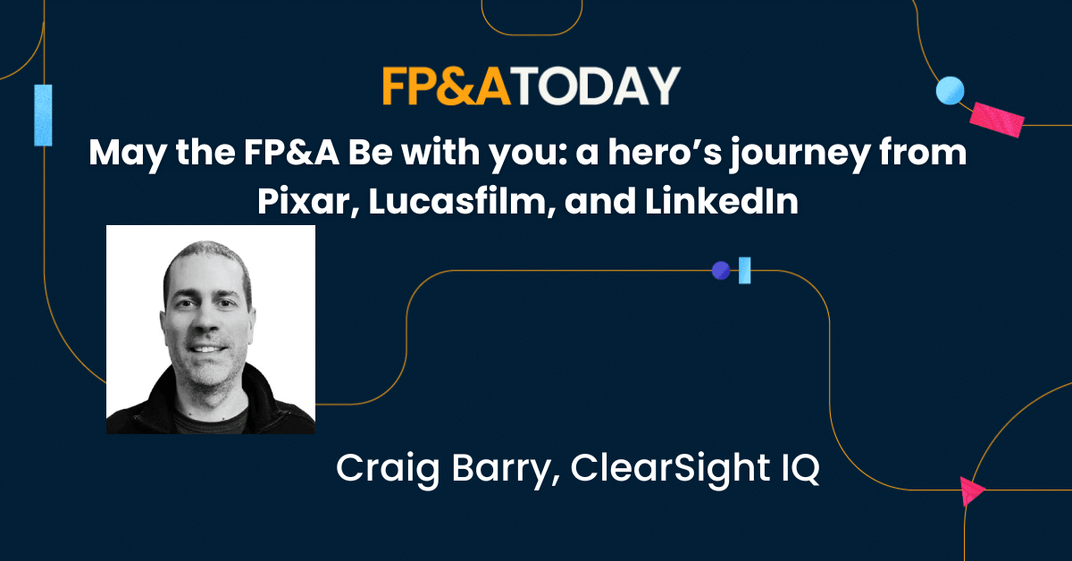 May the FP&A Be with you: a hero’s journey from Pixar, Lucasfilm, and LinkedIn (with Craig Barry)