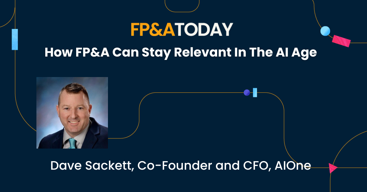 Dave Sackett: How FP&A Can Stay Relevant In The AI Age
