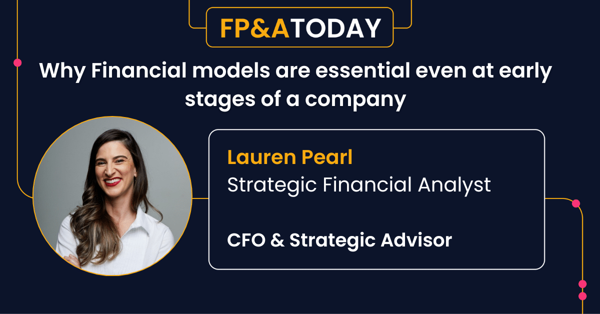 Why Financial models are essential even at early stages of a company – Lauren Pearl 