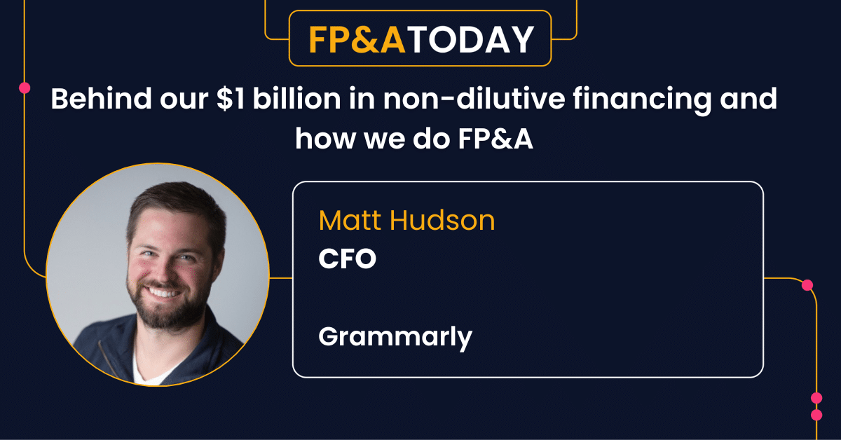 CFO Grammarly – behind their $1 billion in non-dilutive financing and how we do FP&A