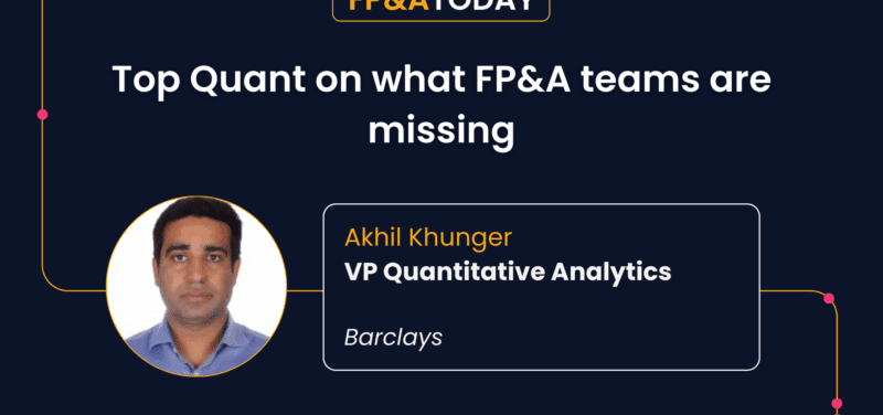 Top Quant Akhil Khunger on what FP&A teams are missing