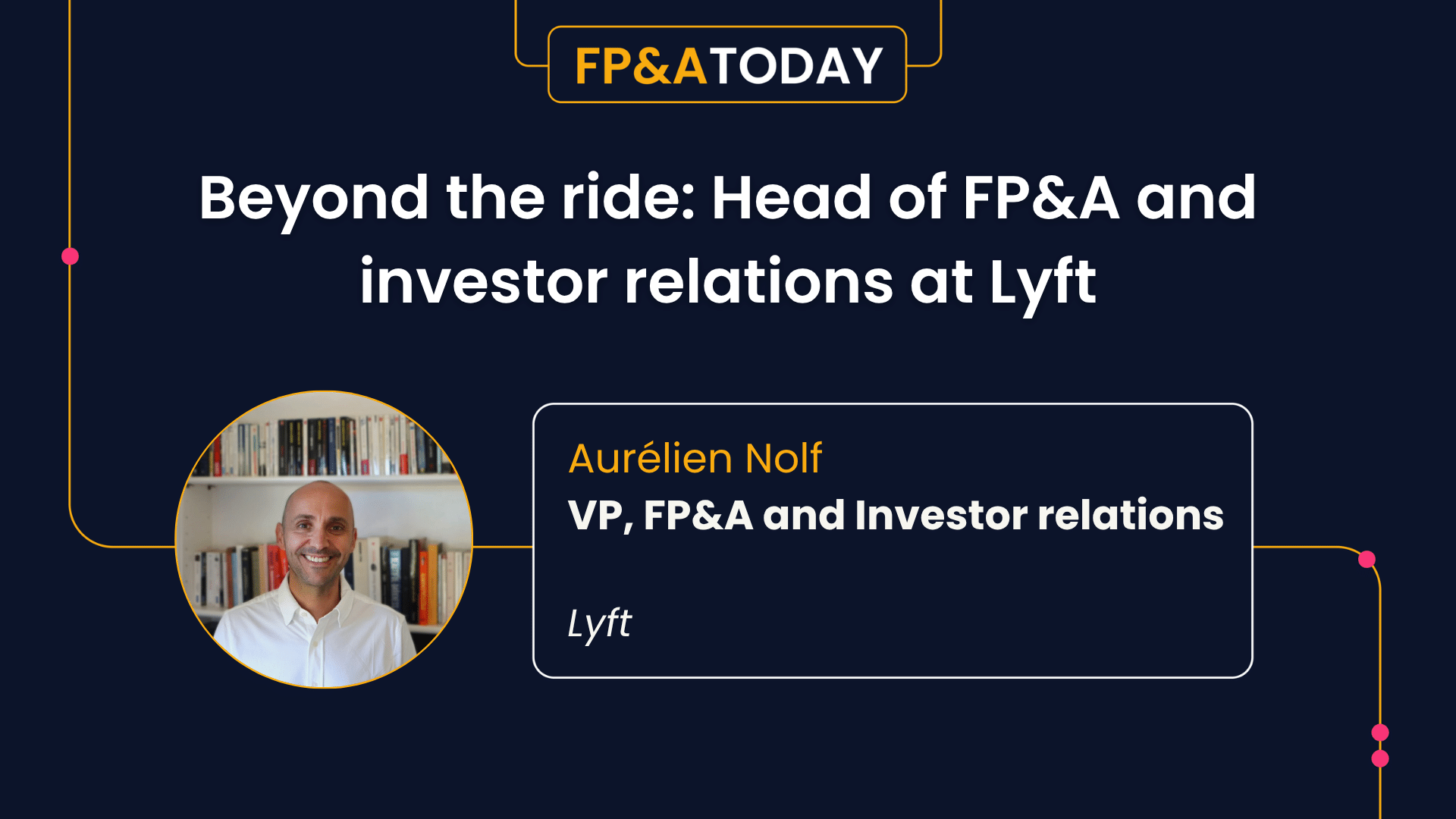 Beyond the ride: Head of FP&A and investor relations at Lyft