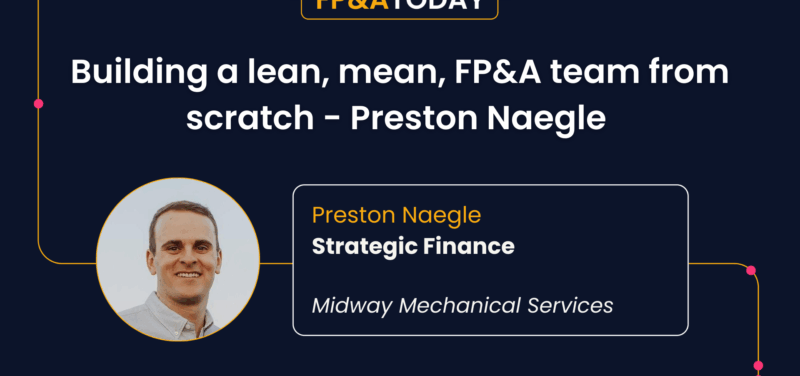 Building a Lean, Mean FP&A Team From Scratch: Preston Naegle
