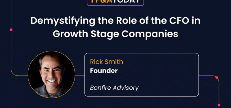 Demystifying the Role of the CFO in Growth Stage Companies: Rick Smith