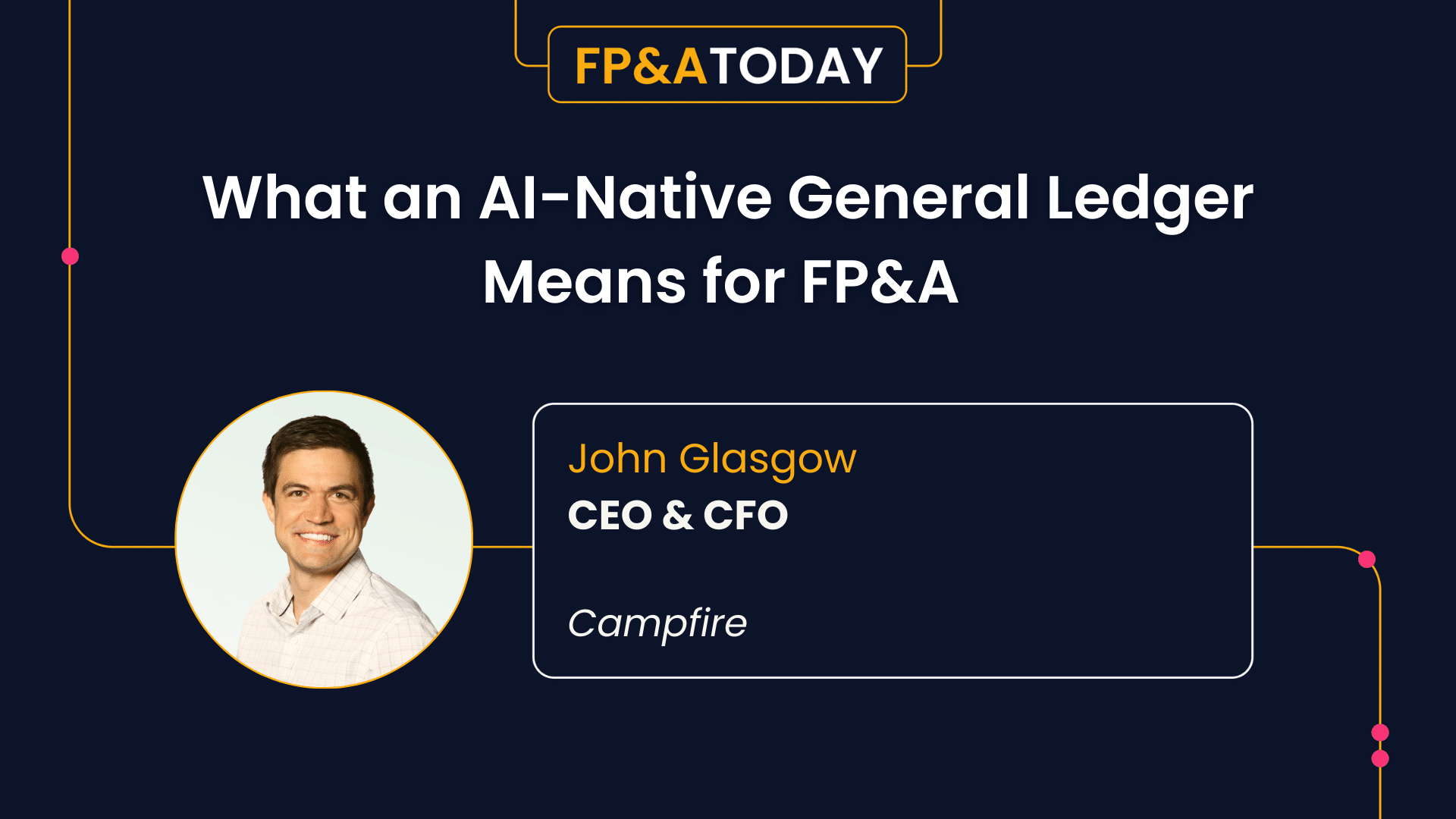 What an AI-Native General Ledger Means for FP&A: John Glasgow 